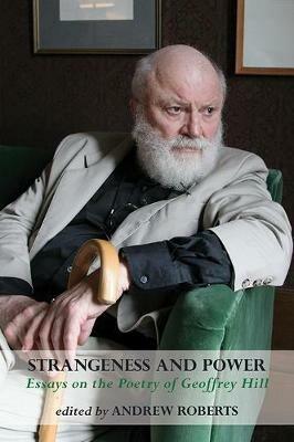 Strangeness and Power: Essays on the Poetry of Geoffrey Hill - cover
