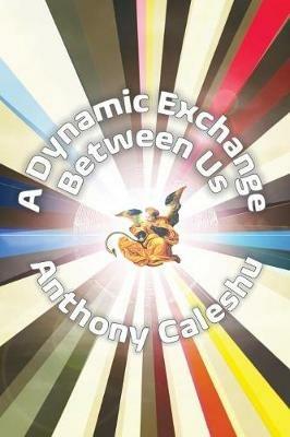 A Dynamic Exchange Between Us - Anthony Caleshu - cover