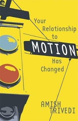 Your Relationship to Motion Has Changed - Amish Trivedi - cover