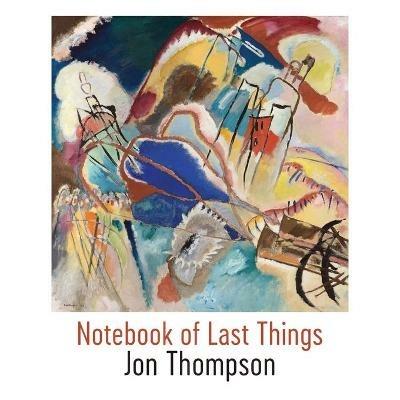 Notebook of Last Things - Jon Thompson - cover