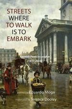 Streets Where to Walk Is to Embark: Spanish Poets in London 1811-2018