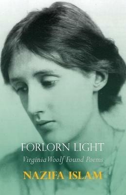 Forlorn Light: Virginia Woolf Found Poems - Nazifa Islam - cover
