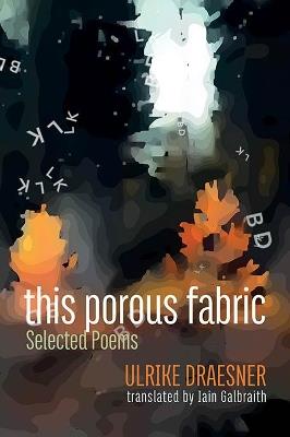 this porous fabric: Selected Poems - Ulrike Draesner - cover