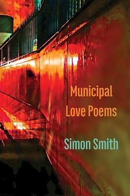 Municipal Love Poems - Simon Smith - cover