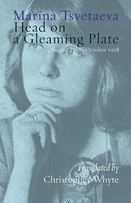 Head on a Gleaming Plate: August 1917-October 1918 - Marina Tsvetaeva - cover
