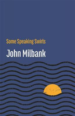 Some Speaking Swirls - John Milbank - cover