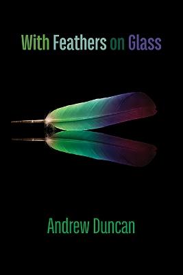 With Feathers on Glass - Andrew Duncan - cover