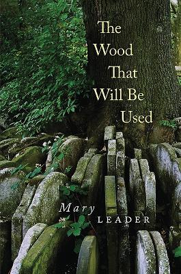 The Wood That Will Be Used - Mary Leader - cover
