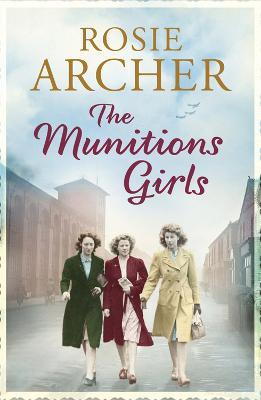 The Munitions Girls: The Bomb Girls 1: a gripping saga of love, friendship and betrayal - Rosie Archer - cover