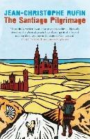 The Santiago Pilgrimage: Walking the Immortal Way - Jean-Christophe Rufin - cover
