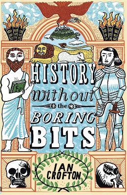 History without the Boring Bits: A Curious Chronology of the World - Ian Crofton - cover