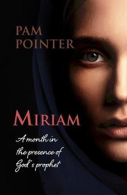 Miriam: A month in the presence of God's prophet - Pam Pointer - cover