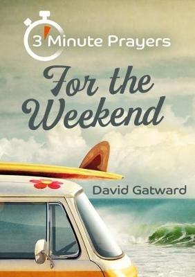 3 - Minute Prayers For The Weekend - David Gatward - cover