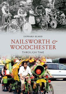 Nailsworth and Woodchester Through Time - Howard Beard - cover