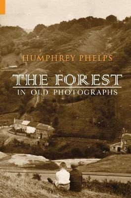 The Forest in Old Photographs - Humphrey Phelps - cover