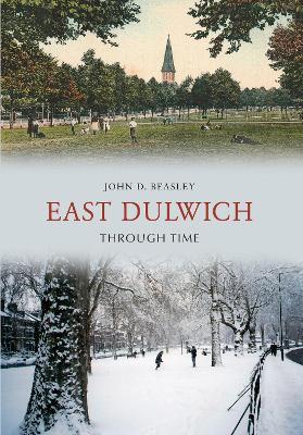 East Dulwich Through Time - John D. Beasley - cover