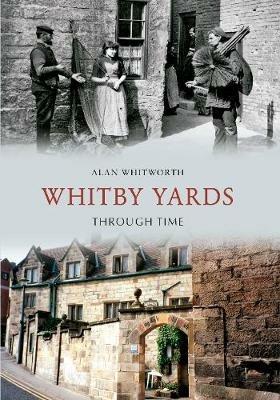 Whitby Yards Through Time - Alan Whitworth - cover
