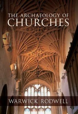 The Archaeology of Churches - Warwick Rodwell - cover