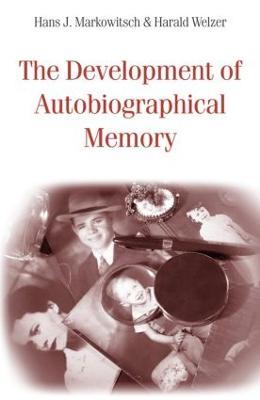 The Development of Autobiographical Memory - Hans J. Markowitsch,Harald Welzer - cover
