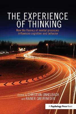 The Experience of Thinking: How the Fluency of Mental Processes Influences Cognition and Behaviour - cover