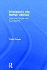 Intelligence and Human Abilities: Structure, Origins and Applications