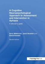 A Cognitive Neuropsychological Approach to Assessment and Intervention in Aphasia: A clinician's guide