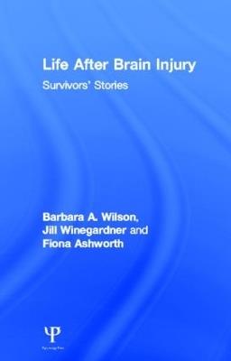 Life After Brain Injury: Survivors' Stories - Barbara A. Wilson,Jill Winegardner,Fiona Ashworth - cover