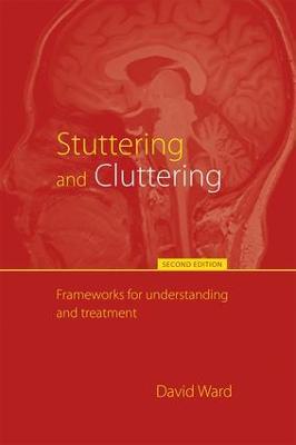 Stuttering and Cluttering (Second Edition): Frameworks for Understanding and Treatment - David Ward - cover