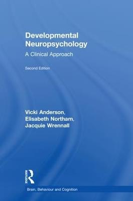 Developmental Neuropsychology: A Clinical Approach - Vicki Anderson,Elisabeth Northam,Jacquie Wrennall - cover