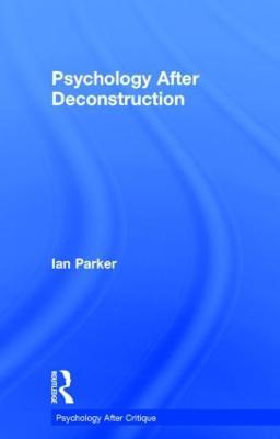 Psychology After Deconstruction: Erasure and social reconstruction - Ian Parker - cover