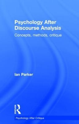Psychology After Discourse Analysis: Concepts, methods, critique - Ian Parker - cover