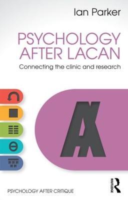 Psychology After Lacan: Connecting the clinic and research - Ian Parker - cover