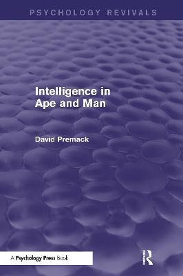 Intelligence in Ape and Man (Psychology Revivals) - David Premack - cover