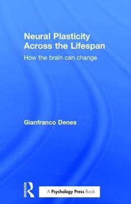 Neural Plasticity Across the Lifespan: How the brain can change - Gianfranco Denes - cover