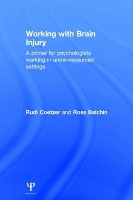 Working with Brain Injury: A primer for psychologists working in under-resourced settings - Rudi Coetzer,Ross Balchin - cover