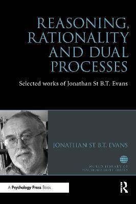 Reasoning, Rationality and Dual Processes: Selected works of Jonathan St B.T. Evans - Jonathan Evans - cover