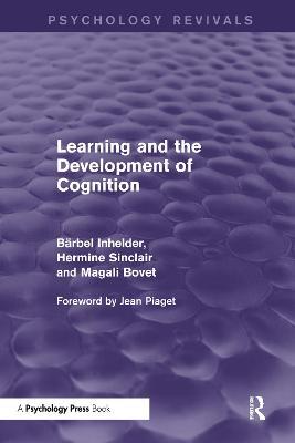 Learning and the Development of Cognition (Psychology Revivals) - Barbel Inhelder,Hermine Sinclair,Magali Bovet - cover