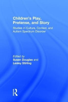 Children's Play, Pretense, and Story: Studies in Culture, Context, and Autism Spectrum Disorder - cover