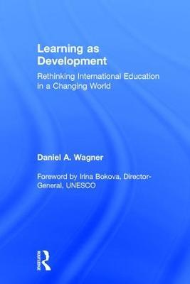 Learning as Development: Rethinking International Education in a Changing World - Daniel A. Wagner - cover