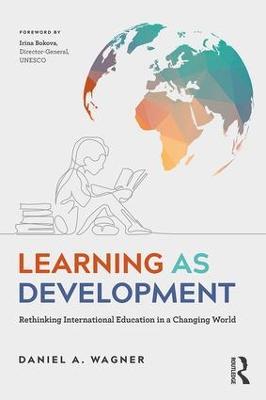 Learning as Development: Rethinking International Education in a Changing World - Daniel A. Wagner - cover