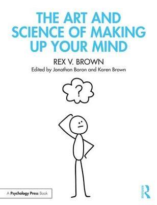 The Art and Science of Making Up Your Mind - Rex V. Brown - cover