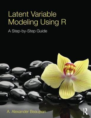 Latent Variable Modeling Using R: A Step-by-Step Guide - A. Alexander Beaujean - cover