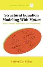 Structural Equation Modeling with Mplus: Basic Concepts, Applications, and Programming