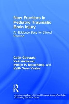 New Frontiers in Pediatric Traumatic Brain Injury: An Evidence Base for Clinical Practice - Cathy Catroppa,Vicki Anderson,Miriam Beauchamp - cover