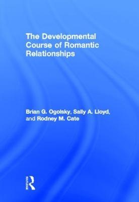 The Developmental Course of Romantic Relationships - Brian G. Ogolsky,Sally A. Lloyd,Rodney M. Cate - cover