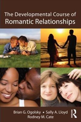 The Developmental Course of Romantic Relationships - Brian G. Ogolsky,Sally A. Lloyd,Rodney M. Cate - cover