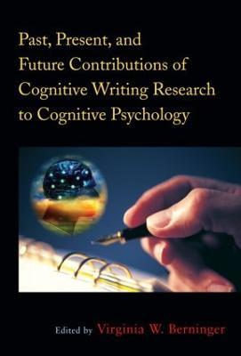 Past, Present, and Future Contributions of Cognitive Writing Research to Cognitive Psychology - cover