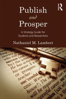 Publish and Prosper: A Strategy Guide for Students and Researchers - Nathaniel M. Lambert - cover