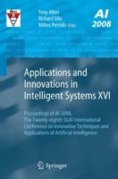 Applications and Innovations in Intelligent Systems XVI: Proceedings of AI-2008, The Twenty-eighth SGAI International Conference on Innovative Techniques and Applications of Artificial Intelligence - cover