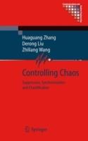 Controlling Chaos: Suppression, Synchronization and Chaotification - Huaguang Zhang,Derong Liu,Zhiliang Wang - cover